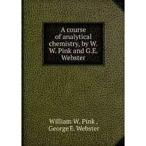   chemistry, by W.W. Pink and G.E. Webster George E. Webster William W