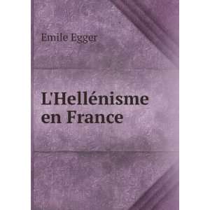  LHellÃ©nisme en France Emile Egger Books