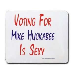  VOTING FOR MIKE HUCKABEE IS SEXY Mousepad