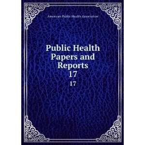  Public Health Papers and Reports. 17 American Public 