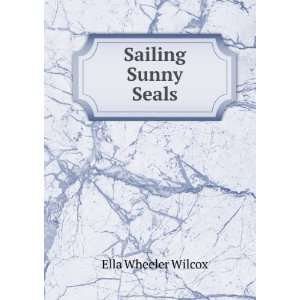  Sailing Sunny Seals Ella Wheeler Wilcox Books