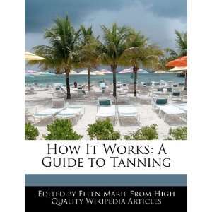   How It Works A Guide to Tanning (9781241708962) Ellen Marie Books