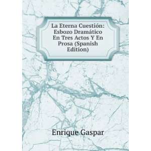   tico En Tres Actos Y En Prosa (Spanish Edition) Enrique Gaspar Books