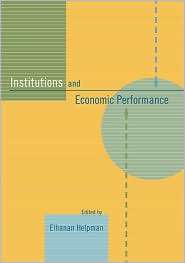 Institutions and Economic Performance, (067403077X), Elhanan Helpman 