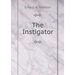  The Instigator Ernest A. Treeton Books