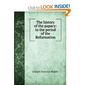   the period of the Reformation Joseph Esmond Riddle  Books