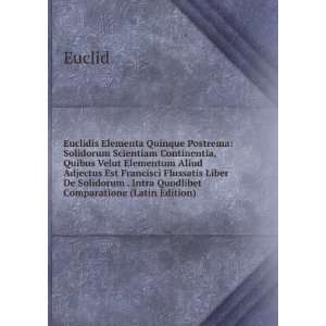   . Intra Quodlibet Comparatione (Latin Edition) Euclid Books