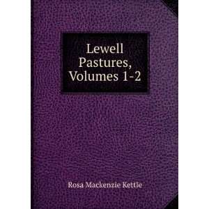  Lewell Pastures, Volumes 1 2 Rosa Mackenzie Kettle Books