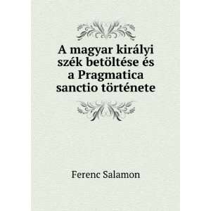   se Ã©s a Pragmatica sanctio tÃ¶rtÃ©nete Ferenc Salamon Books