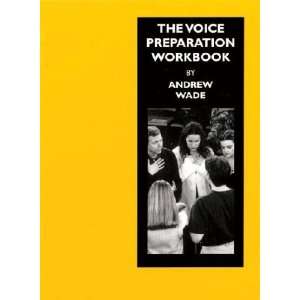  The Voice Preparation Workbook Andrew J. Wade Books