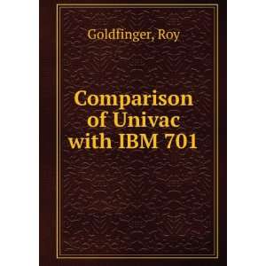  Comparison of Univac with IBM 701 Roy Goldfinger Books