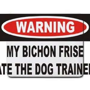   Warning My Bichon Frise ate the dog trainer Mousepad