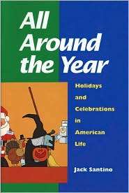 All Around the Year Holidays and Celebrations in American Life 