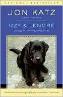 Izzy & Lenore Two Dogs, an Unexpected Journey, and Me