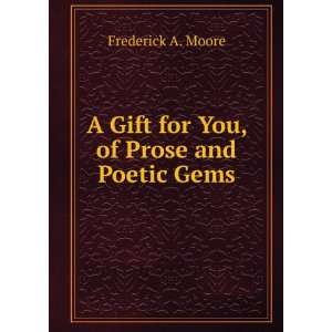   Gift for You, of Prose and Poetic Gems Frederick A. Moore Books