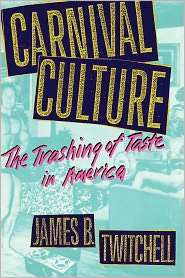Carnival Culture, (0231078315), James B. Twitchell, Textbooks   Barnes 
