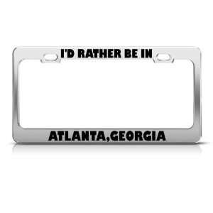 Rather Be In Atlanta Georgia Metal license plate frame Tag Holder