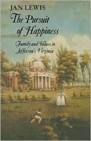 The Pursuit of Happiness Family and Values in Jeffersons Virginia 