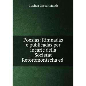   della Societat Retoromontscha ed . Giachen Gaspar Muoth Books