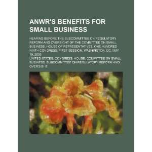  ANWRs benefits for small business hearing before the 