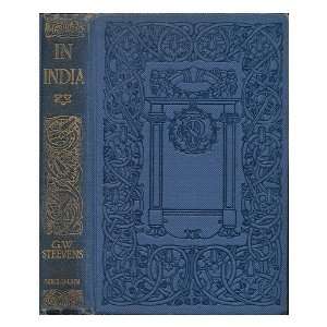   In India / G. W. Steevens G. W. (George Warrington) Steevens Books