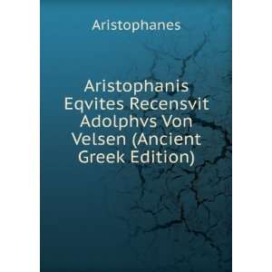   Adolphvs Von Velsen (Ancient Greek Edition) Aristophanes Books