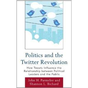  Politics and the Twitter Revolution How Tweets Influence 