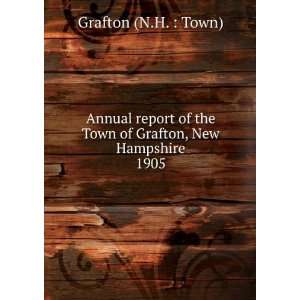   the Town of Grafton, New Hampshire. 1905 Grafton (N.H.  Town) Books