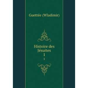  Histoire des JÃ©suites. 1 GuettÃ©e (Wladimir) Books