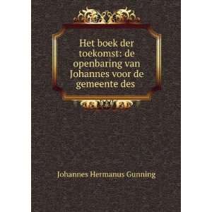   van Johannes voor de gemeente des . Johannes Hermanus Gunning Books