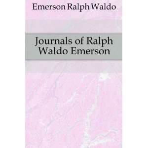    Journals of Ralph Waldo Emerson Emerson Ralph Waldo Books