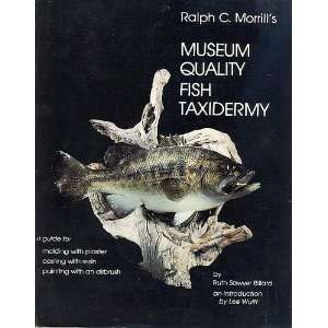Ralph C. Morrills Museum Quality Fish Taxidermy  a Guide to Molding 