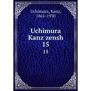  Uchimura Kanz zensh. 15 Kanz, 1861 1930 Uchimura Books