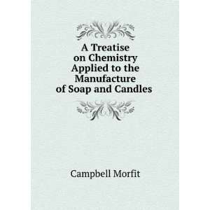  A Treatise on Chemistry Applied to the Manufacture of Soap 