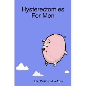   Hysterectomies For Men (9780955690617) John Parkinson Hardman Books