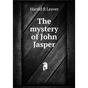  The mystery of John Jasper Harold R Leaver Books