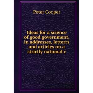 for a science of good government, in addresses, letterrs and articles 