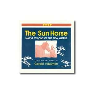  Sun Horse, The Native Visions of the New World 142 pages 