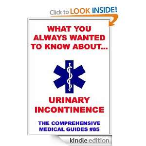 What You Always Wanted To Know About Urinary Incontinence (Medical 