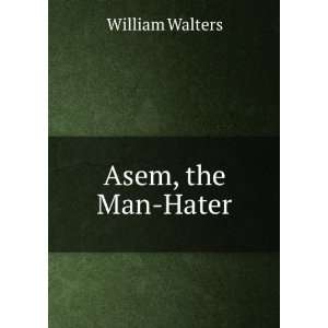  Asem, the Man Hater William Walters Books