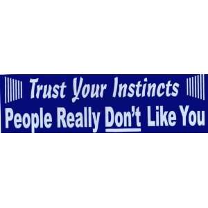  Bumper Sticker Trust your instincts people really DONT 