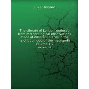 of London, deduced from meteorological observations made at different 