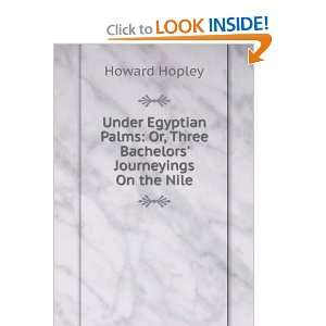    Or, Three Bachelors Journeyings On the Nile Howard Hopley Books