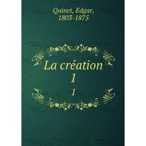  La crÃ©ation. 1 Edgar, 1803 1875 Quinet Books