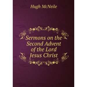   on the Second Advent of the Lord Jesus Christ Hugh McNeile Books