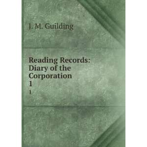    Reading Records Diary of the Corporation. 1 J. M. Guilding Books