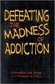 Defeating the Madness of Addiction Breaking Free From the Snare of 