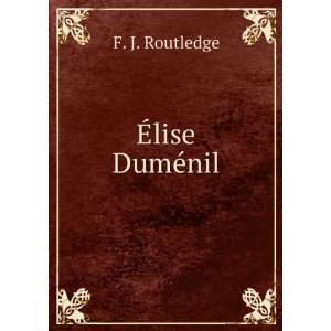  Ã?lise DumÃ©nil. F. J. Routledge Books