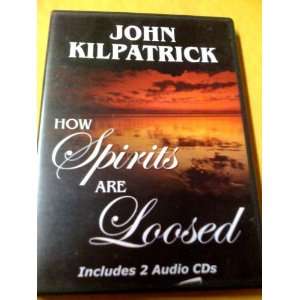  John Kilpatrick How Spirits are Loosed Audio CDs 