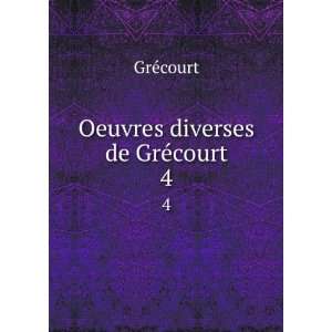  Oeuvres diverses de GrÃ©court. 4 GrÃ©court Books